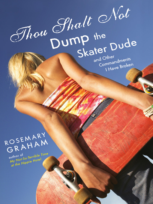 Title details for Thou Shalt Not Dump the Skater Dude and Other Commandments I Have Broken by Rosemary Graham - Available
